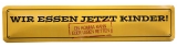 Blechschild - Wir essen jetzt Kinder - XXL Version - S44